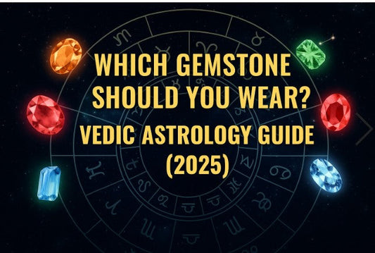 Which Gemstone Should You Wear? Vedic Astrology Guide (2025)